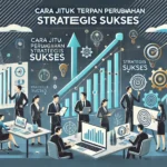 Cara Jitu Terapkan Perubahan Strategis Sukses