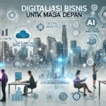 Digitalisasi Bisnis untuk Masa Depan
