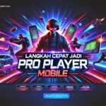 Langkah Cepat Jadi Pro Player Mobile