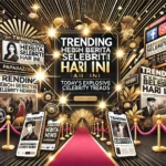 Trending Heboh Berita Selebriti Hari Ini
