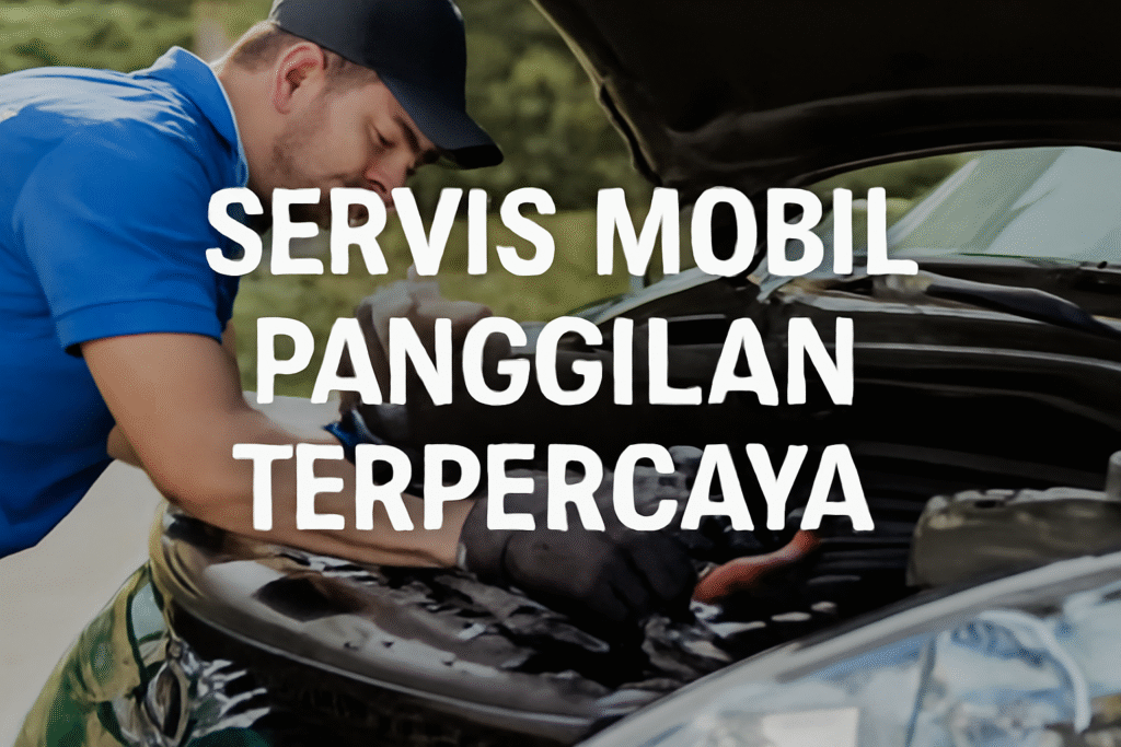 Servis Mobil Panggilan Terpercaya