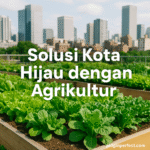 Solusi Kota Hijau dengan Agrikultur