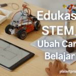 Edukasi STEM Ubah Cara Belajar