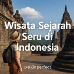 Wisata Sejarah Seru di Indonesia