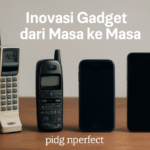 Inovasi Gadget dari Masa ke Masa