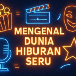 Mengenal Dunia Hiburan Seru