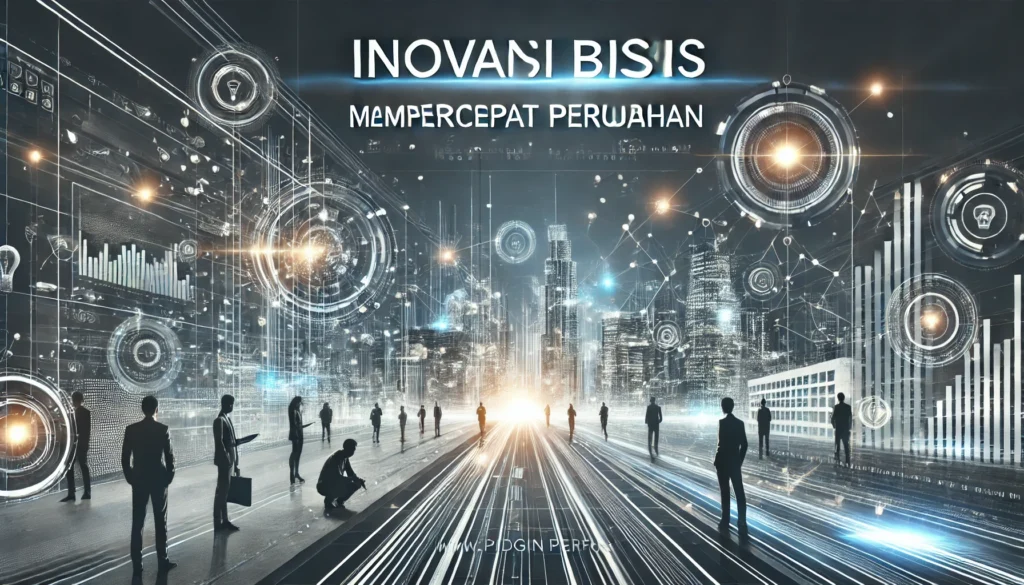 Inovasi Bisnis Mempercepat Perubahan