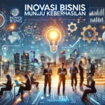 Inovasi Bisnis Menuju Keberhasilan