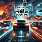 Rilis Film Terbaru Penuh Aksi