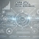 Cara Jitu Bisnis Digital Berkembang