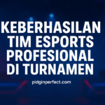 Keberhasilan Tim Esports Profesional Di Turnamen