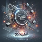 Mengembangkan Inovasi Bisnis Terkini
