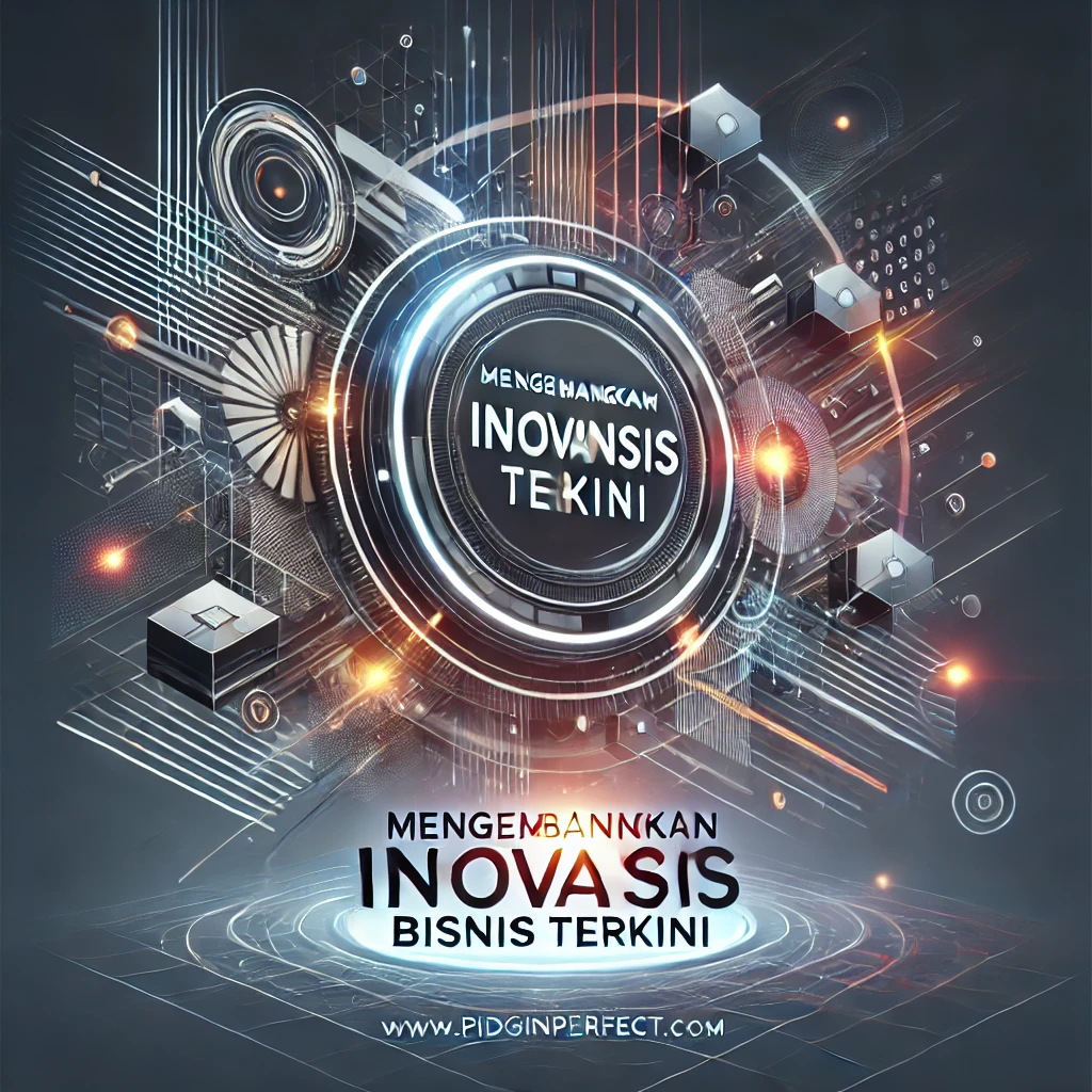 Mengembangkan Inovasi Bisnis Terkini