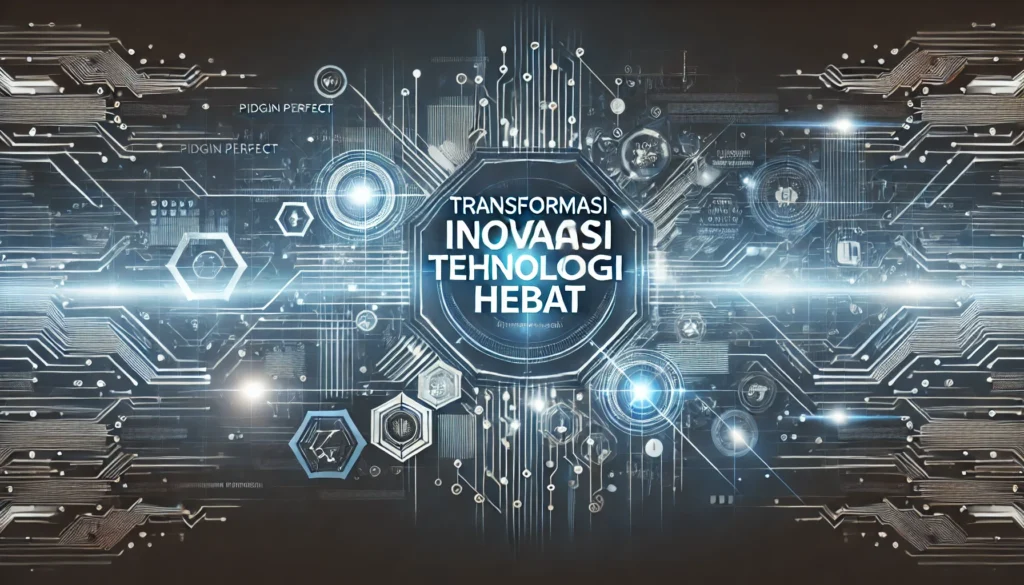 Transformasi Inovasi Teknologi Hebat