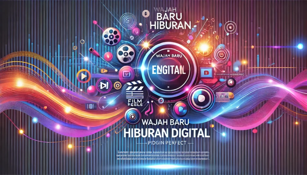 Wajah Baru Hiburan Digital