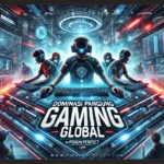 Dominasi Panggung Gaming Global