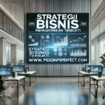 Strategi Bisnis Menguntungkan Terbukti