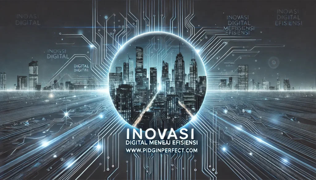 Inovasi Digital Menuju Efisiensi